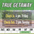 True Getaway (Fri-Sun)